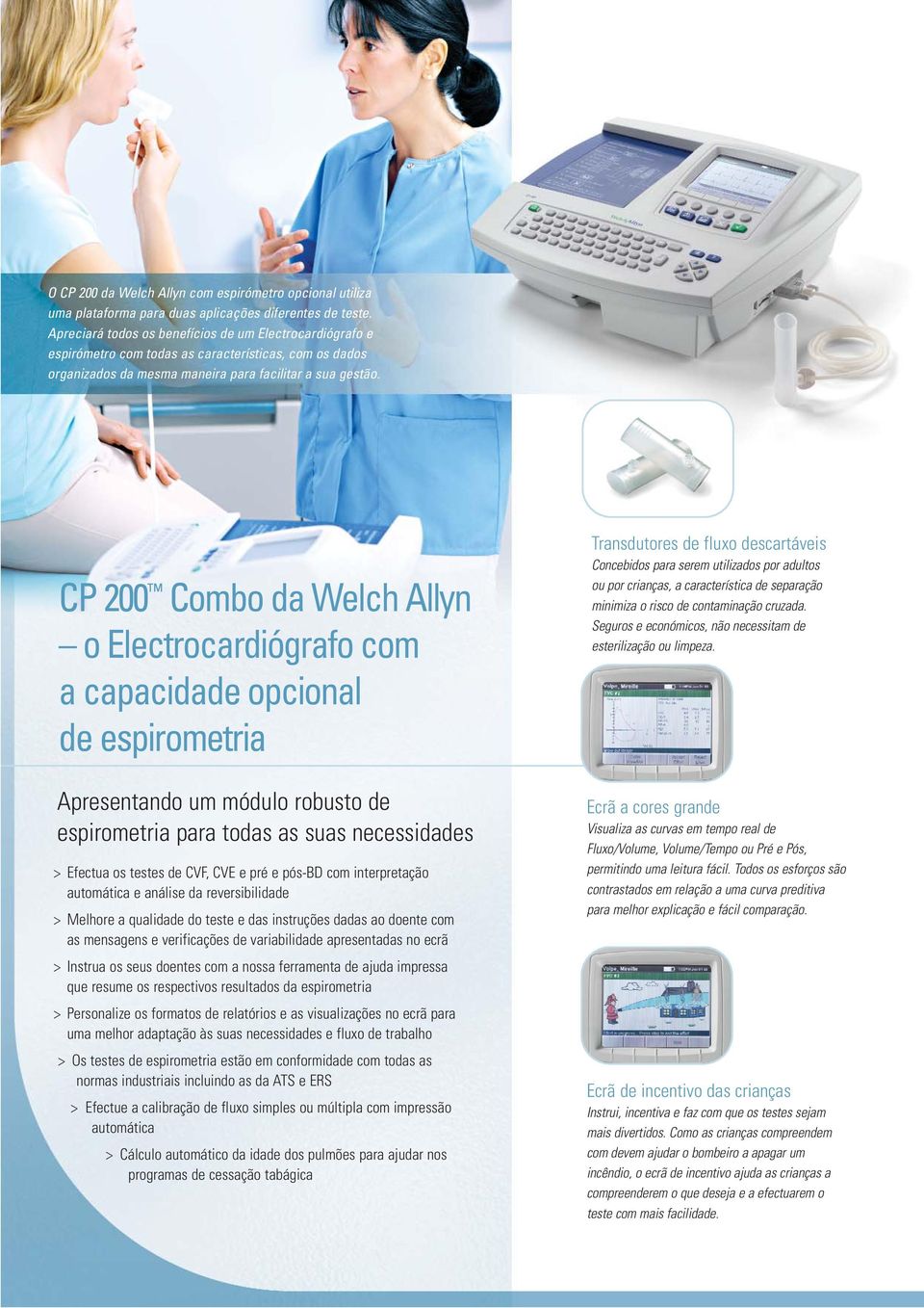 CP 200 Combo da Welch Allyn o Electrocardiógrafo com a capacidade opcional de espirometria Apresentando um módulo robusto de espirometria para todas as suas necessidades > Efectua os testes de CVF,