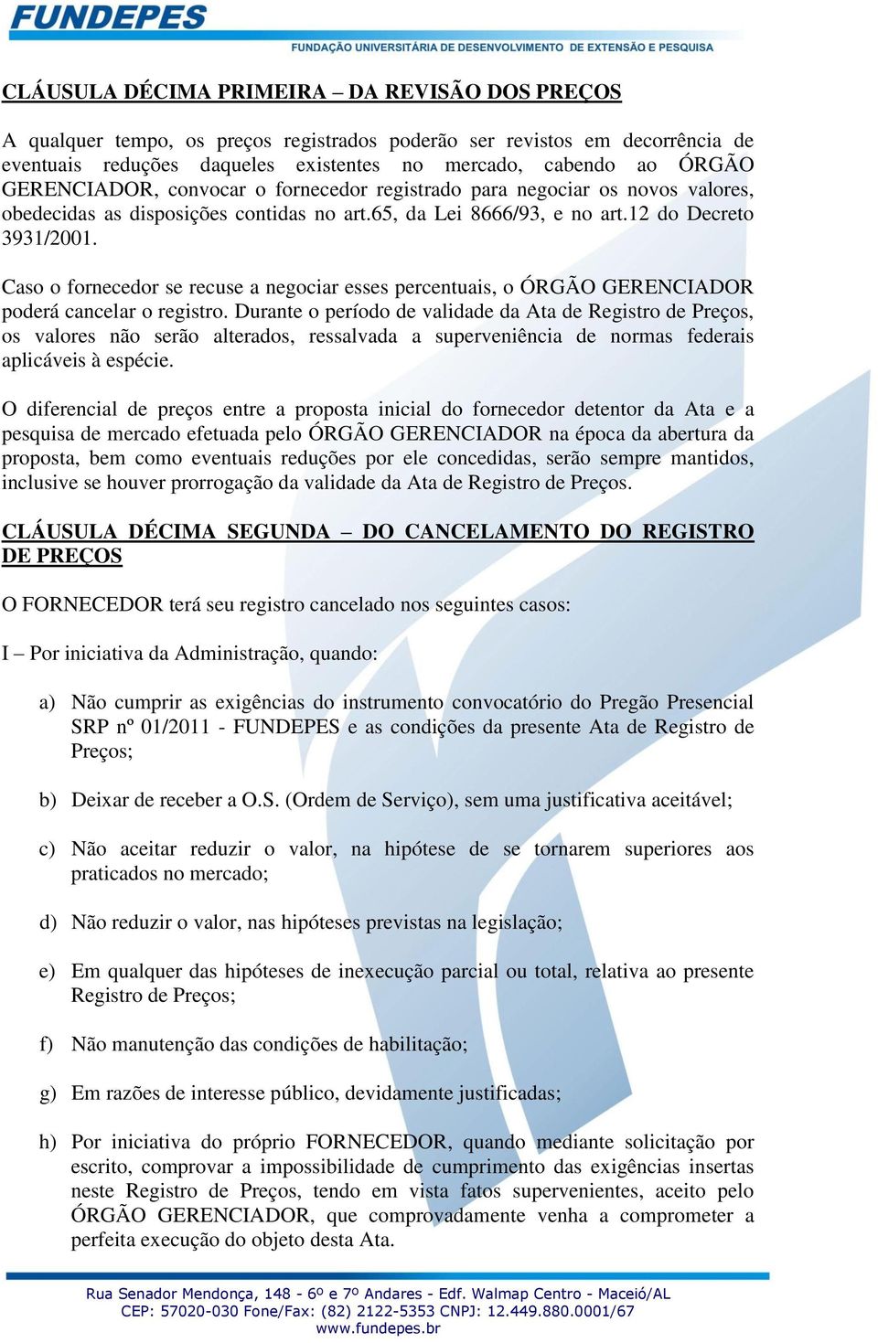 Caso o fornecedor se recuse a negociar esses percentuais, o ÓRGÃO GERENCIADOR poderá cancelar o registro.