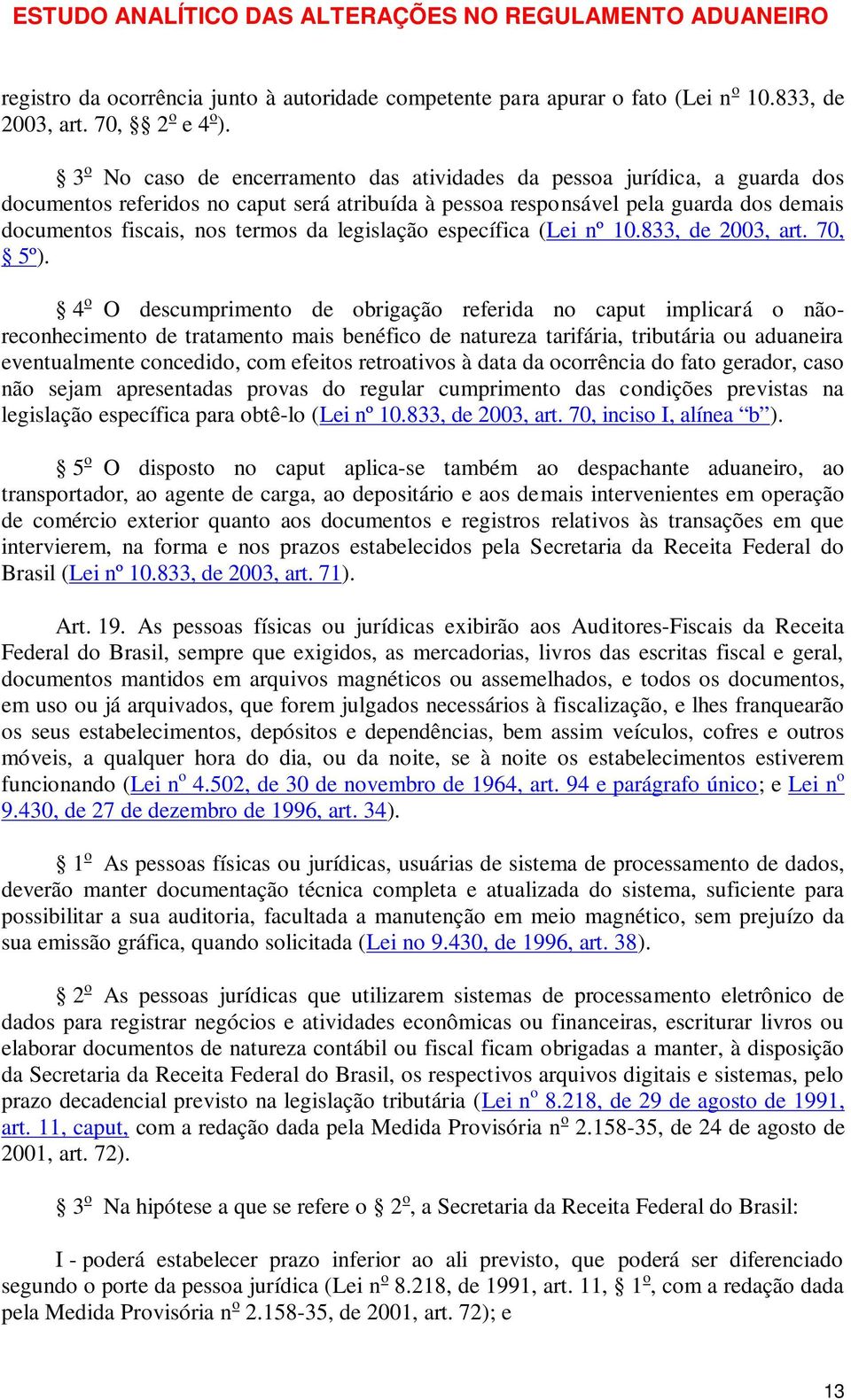 legislação específica (Lei nº 10.833, de 2003, art. 70, 5º).