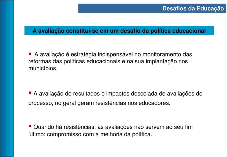 A avaliação de resultados e impactos descolada de avaliações de processo, no geral geram resistências nos