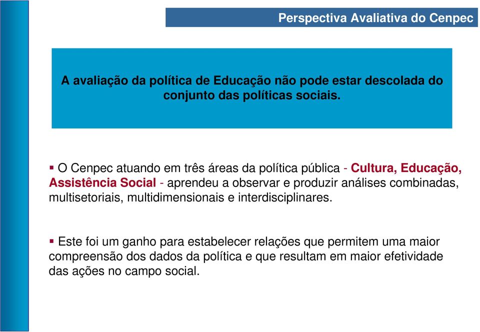 O Cenpec atuando em três áreas da política pública - Cultura, Educação, Assistência Social - aprendeu a observar e produzir