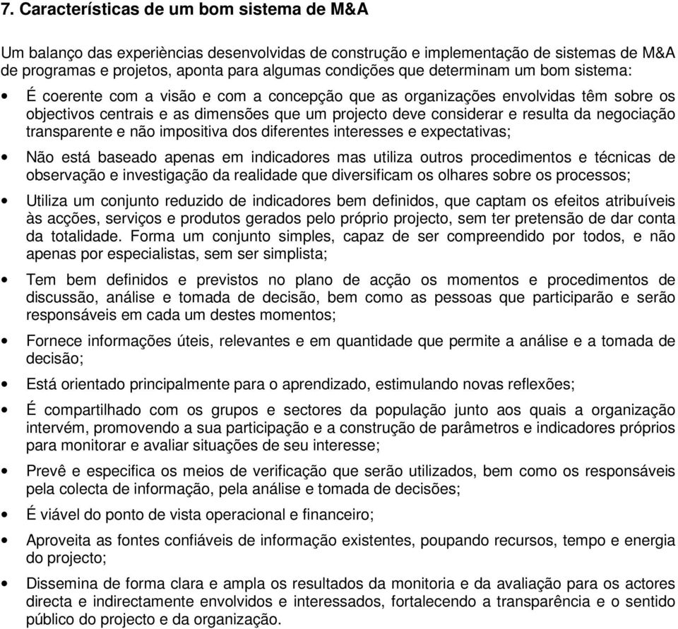 diferentes interesses e expectativas; Nã está basead apenas em indicadres mas utiliza utrs prcediments e técnicas de bservaçã e investigaçã da realidade que diversificam s lhares sbre s prcesss;