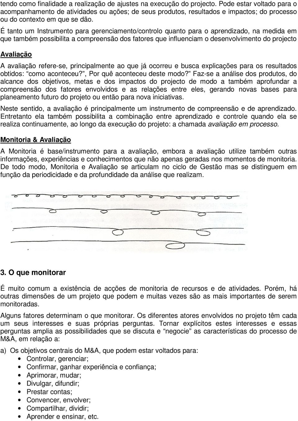 principalmente a que já crreu e busca explicações para s resultads btids: cm acnteceu?, Pr quê acnteceu deste md?