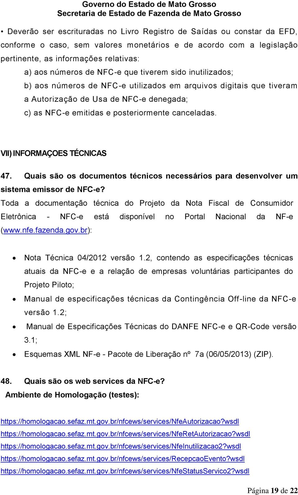 VII) INFORMAÇOES TÉCNICAS 47. Quais são os documentos técnicos necessários para desenvolver um sistema emissor de NFC-e?