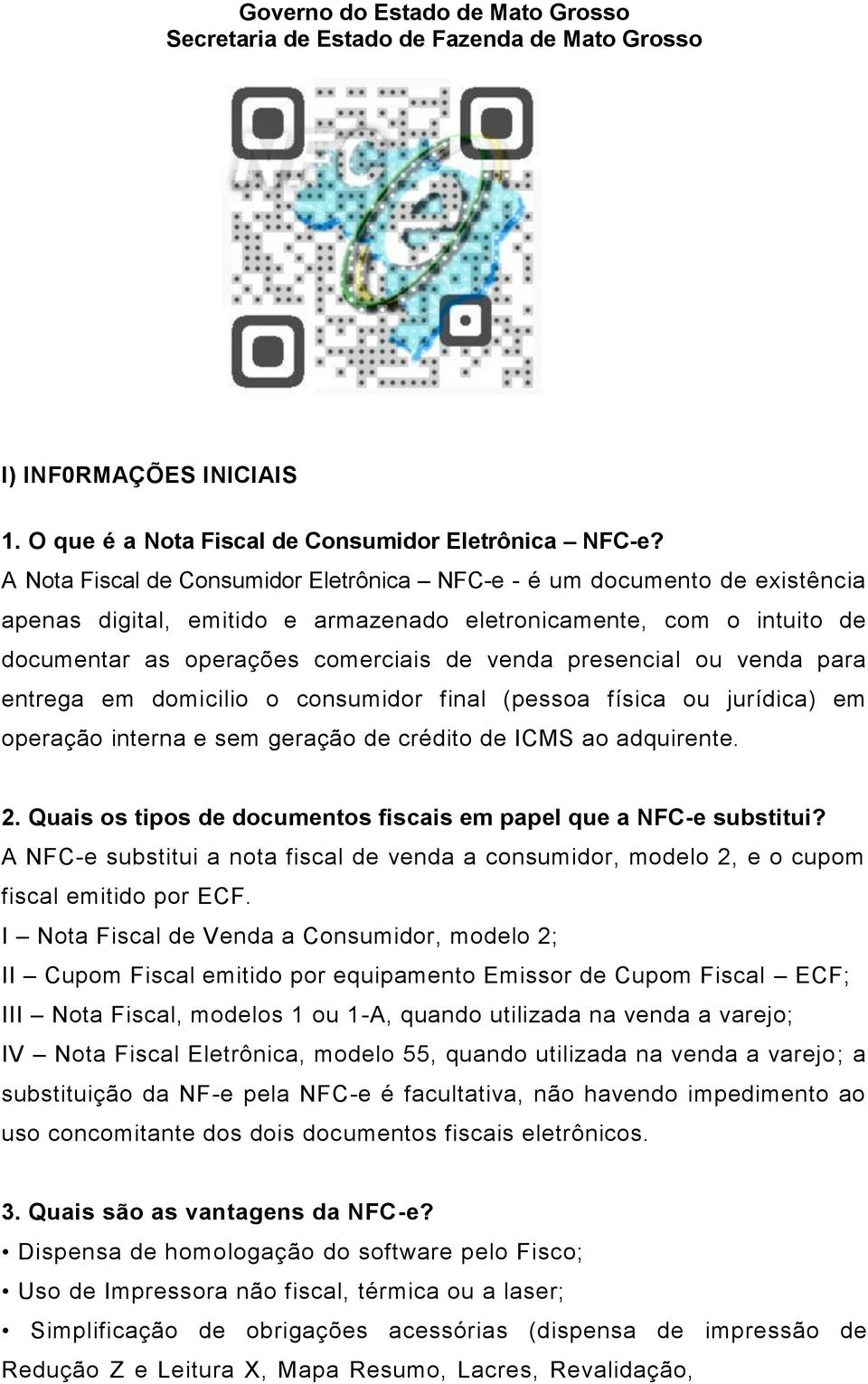 presencial ou venda para entrega em domicilio o consumidor final (pessoa física ou jurídica) em operação interna e sem geração de crédito de ICMS ao adquirente. 2.