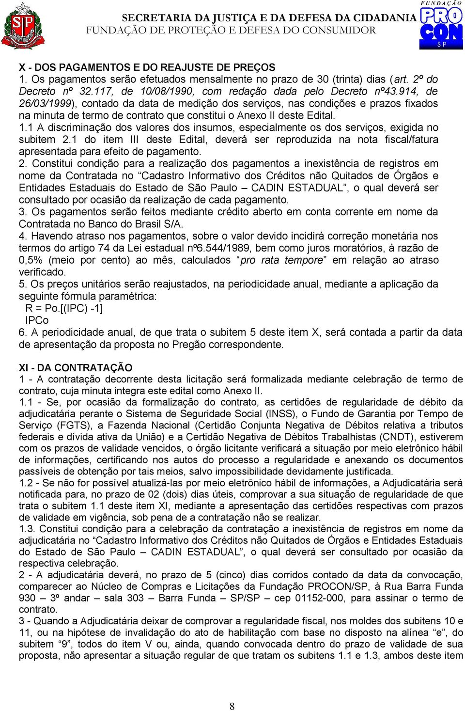 1 A discriminação dos valores dos insumos, especialmente os dos serviços, exigida no subitem 2.