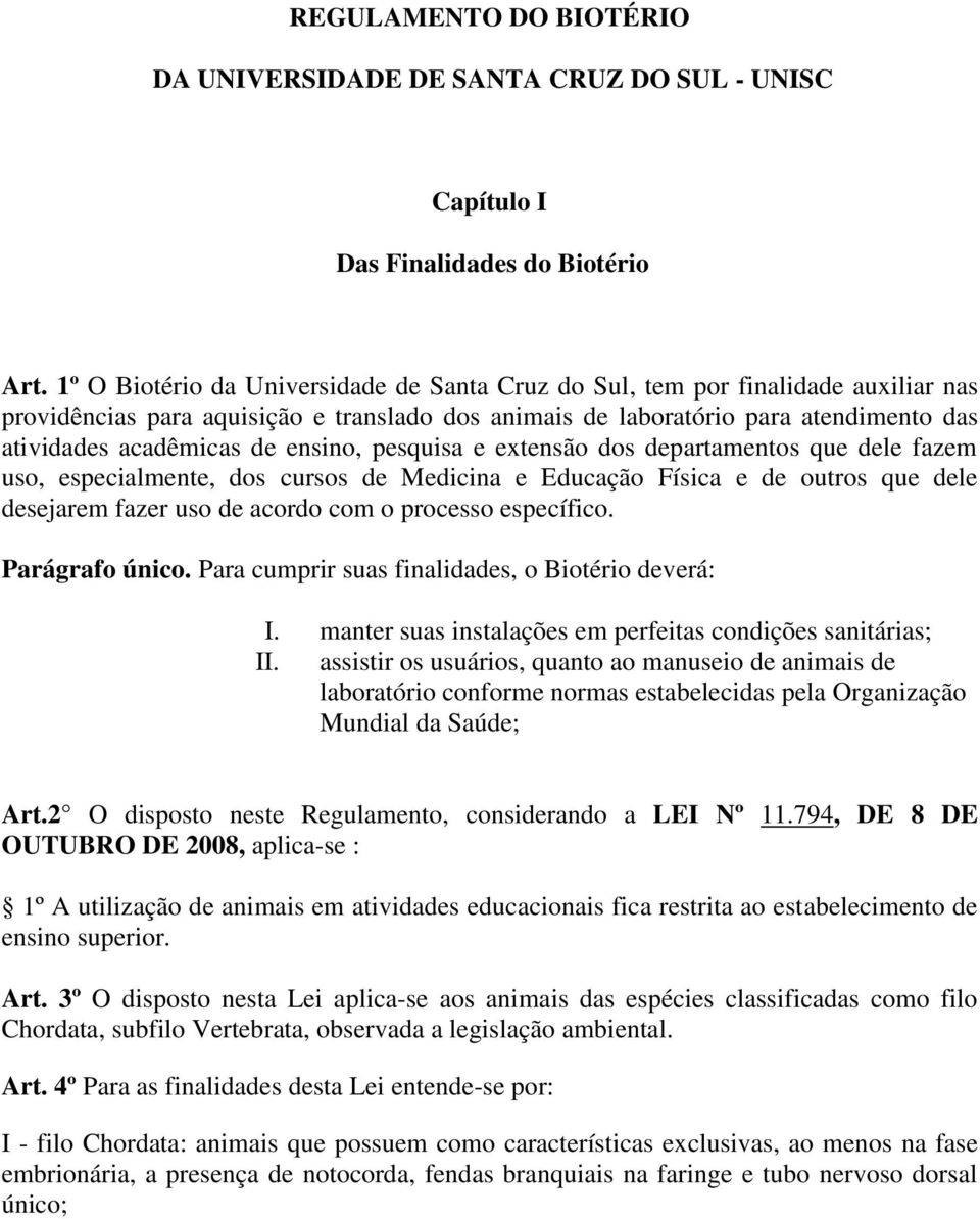 ensino, pesquisa e extensão dos departamentos que dele fazem uso, especialmente, dos cursos de Medicina e Educação Física e de outros que dele desejarem fazer uso de acordo com o processo específico.