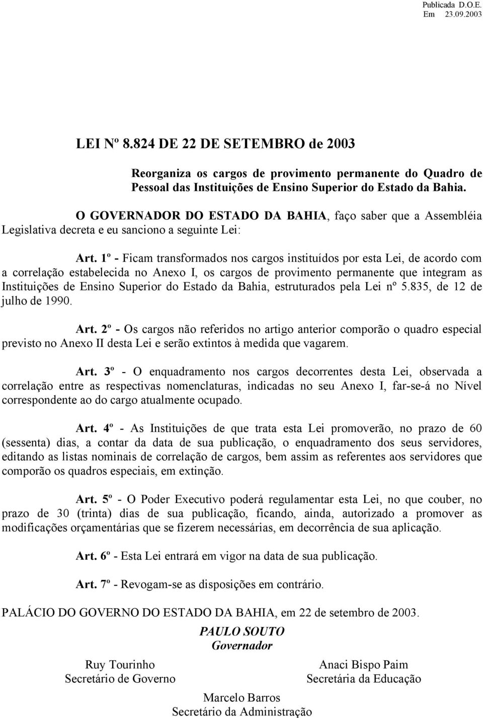 1º - Ficam transformados nos cargos instituídos por esta Lei, de acordo com a correlação estabelecida no Anexo I, os cargos de provimento permanente que integram as Instituições de Ensino Superior do