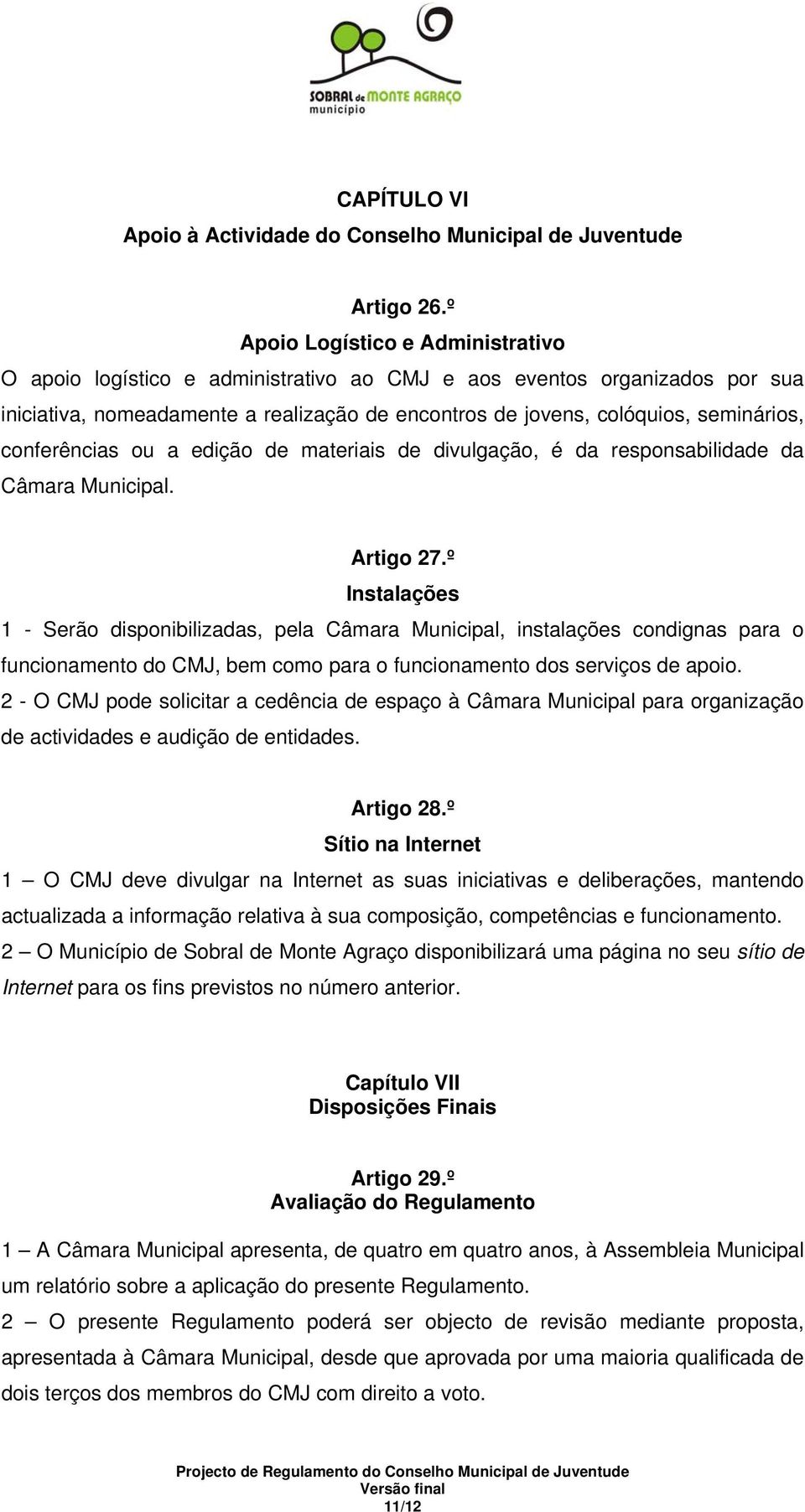 conferências ou a edição de materiais de divulgação, é da responsabilidade da Câmara Municipal. Artigo 27.