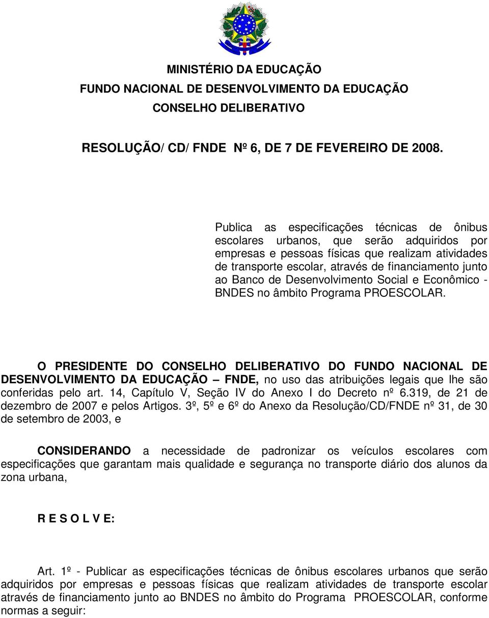 Banco de Desenvolvimento Social e Econômico - BNDES no âmbito Programa PROESCOLAR.