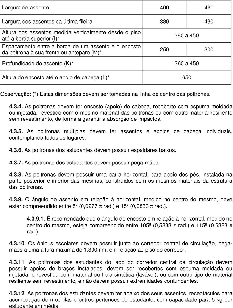 tomadas na linha de centro das poltronas. 4.