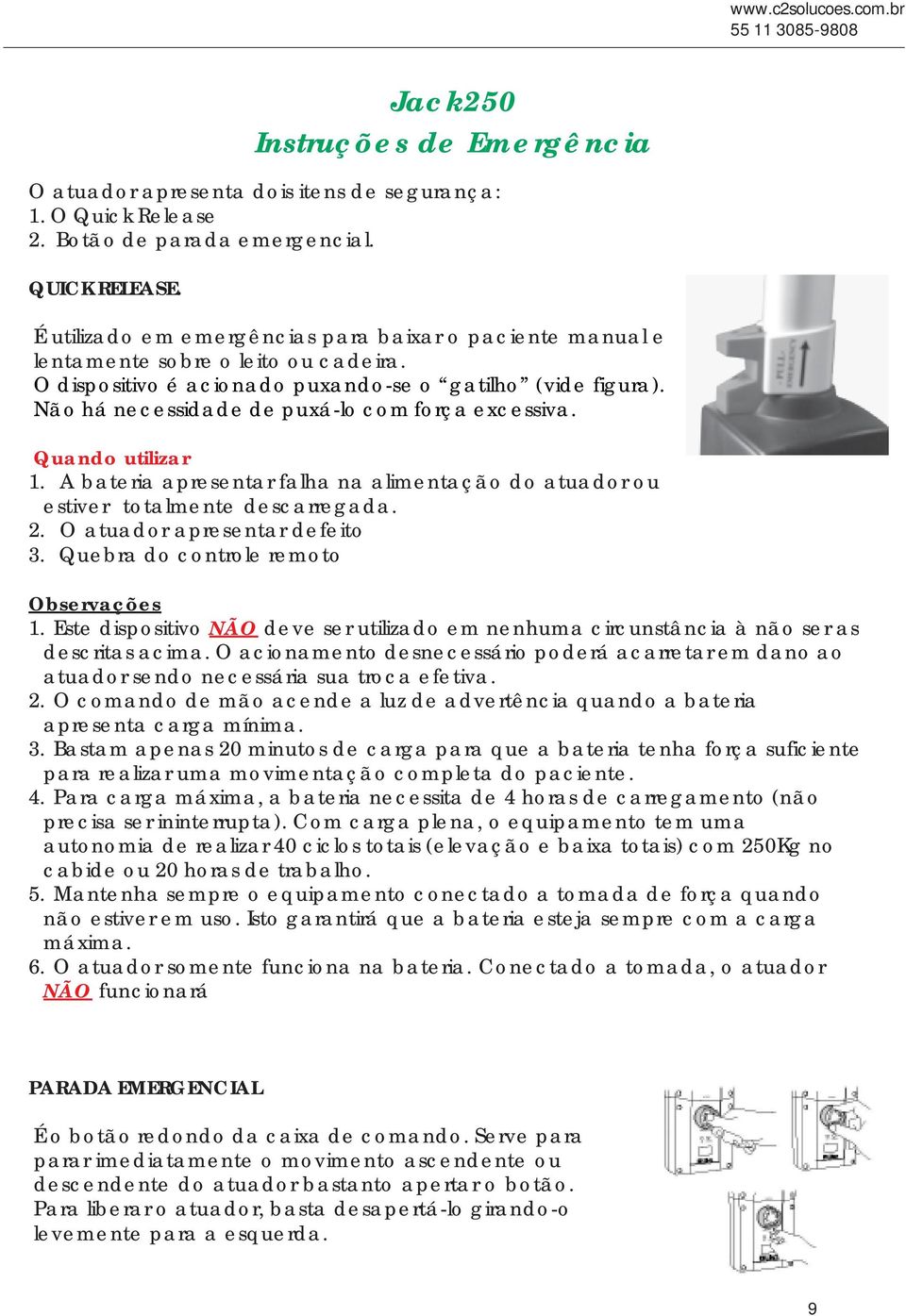 Não há necessidade de puxá-lo com força excessiva. Quando utilizar 1. A bateria apresentar falha na alimentação do atuador ou estiver totalmente descarregada. 2. O atuador apresentar defeito 3.