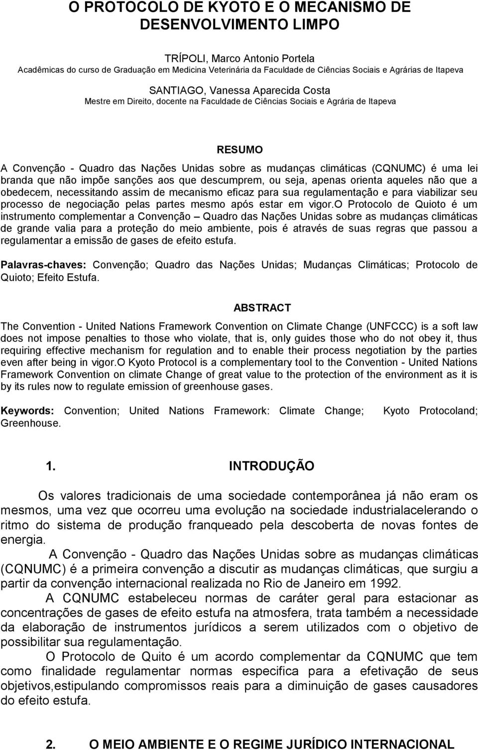 (CQNUMC) é uma lei branda que não impõe sanções aos que descumprem, ou seja, apenas orienta aqueles não que a obedecem, necessitando assim de mecanismo eficaz para sua regulamentação e para