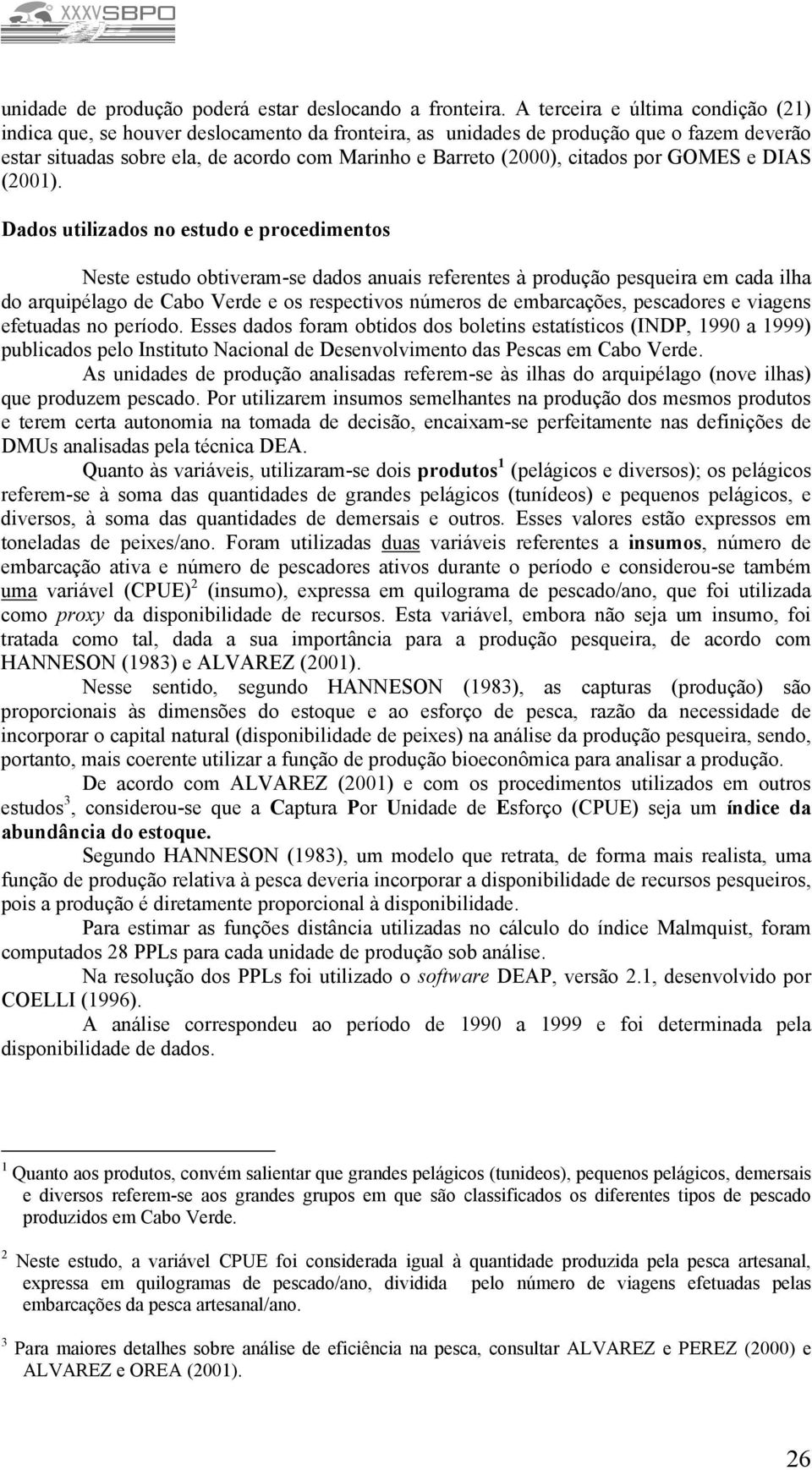 Dad uilizad n eud e prcedimen Nee eud biveram-e dad anuai referene à prduçã pequeira em cada ilha d arquipélag de Cab Verde e repeciv númer de embarcaçõe, pecadre e viagen efeuada n períd.