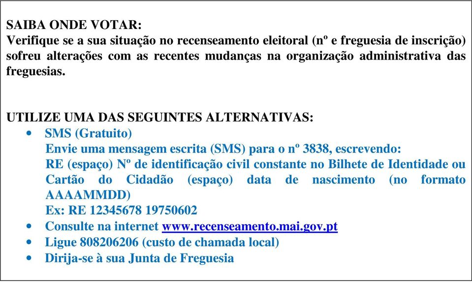 UTILIZE UMA DAS SEGUINTES ALTERNATIVAS: SMS (Gratuito) Envie uma mensagem escrita (SMS) para o nº 3838, escrevendo: RE (espaço) Nº de identificação