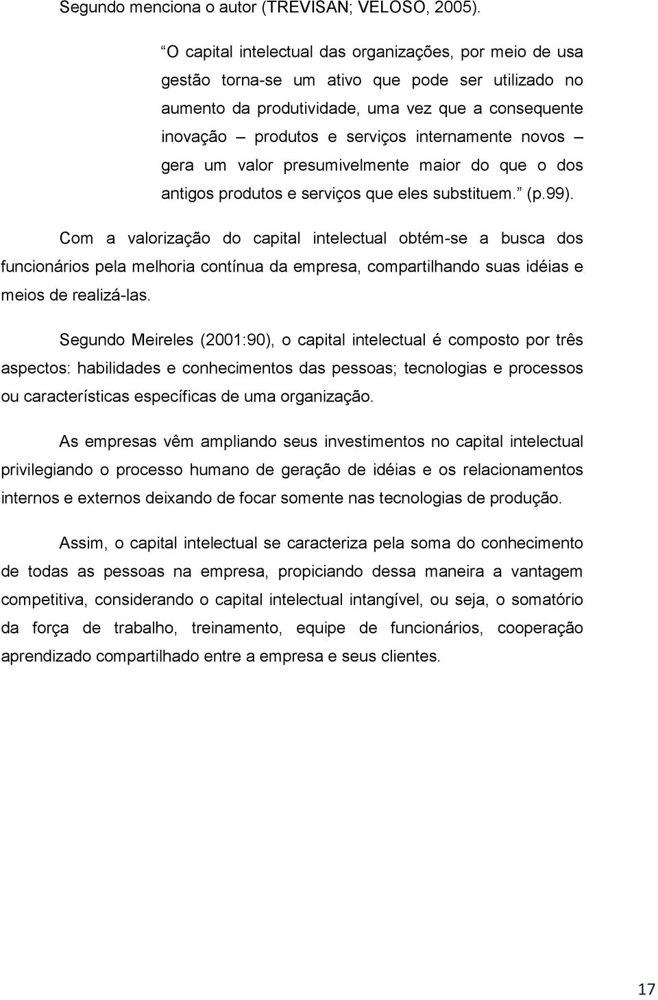 internamente novos gera um valor presumivelmente maior do que o dos antigos produtos e serviços que eles substituem. (p.99).