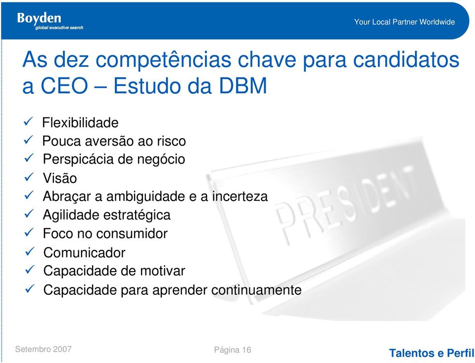 incerteza Agilidade estratégica Foco no consumidor Comunicador Capacidade de