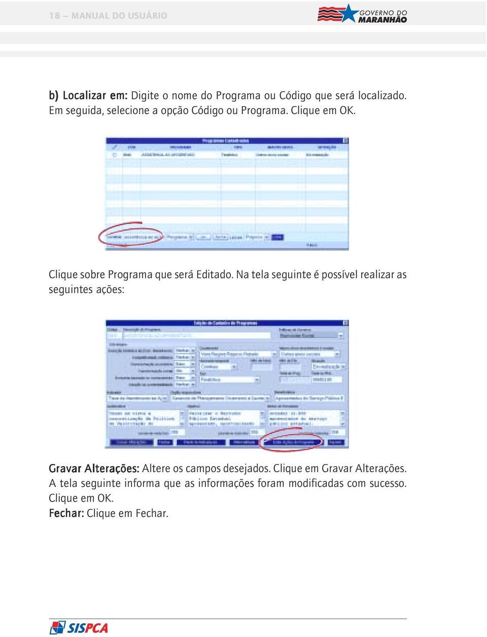 Na tela seguinte é possível realizar as seguintes ações: Gravar Alterações: Altere os campos desejados.