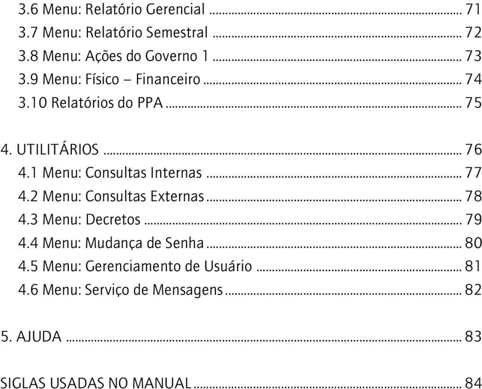 .. 77 4.2 Menu: Consultas Externas... 78 4.3 Menu: Decretos... 79 4.4 Menu: Mudança de Senha... 80 4.