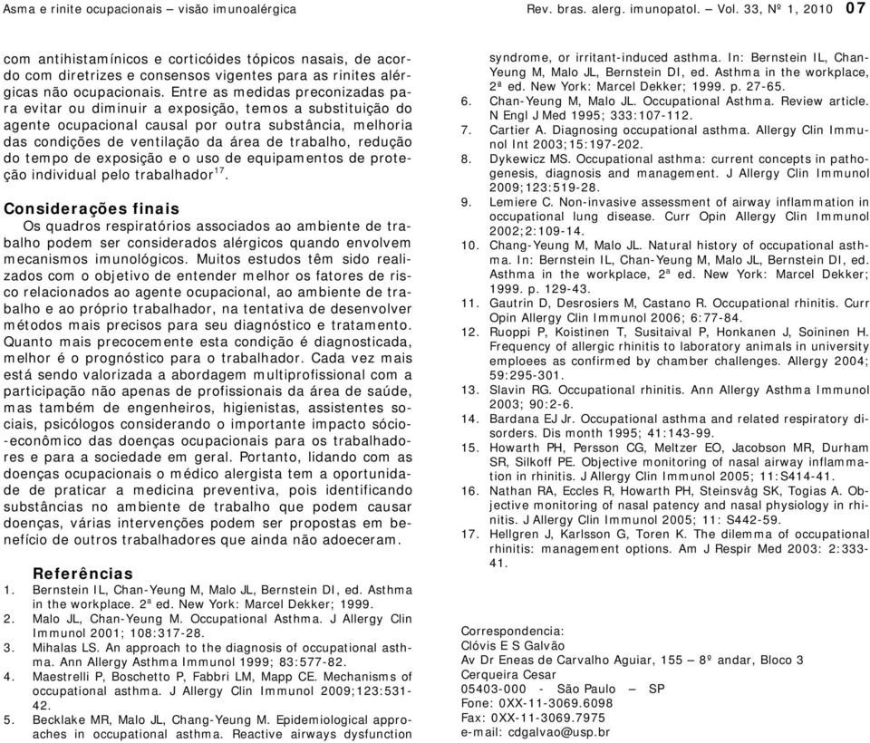 Entre as medidas preconizadas para evitar ou diminuir a exposição, temos a substituição do agente ocupacional causal por outra substância, melhoria das condições de ventilação da área de trabalho,