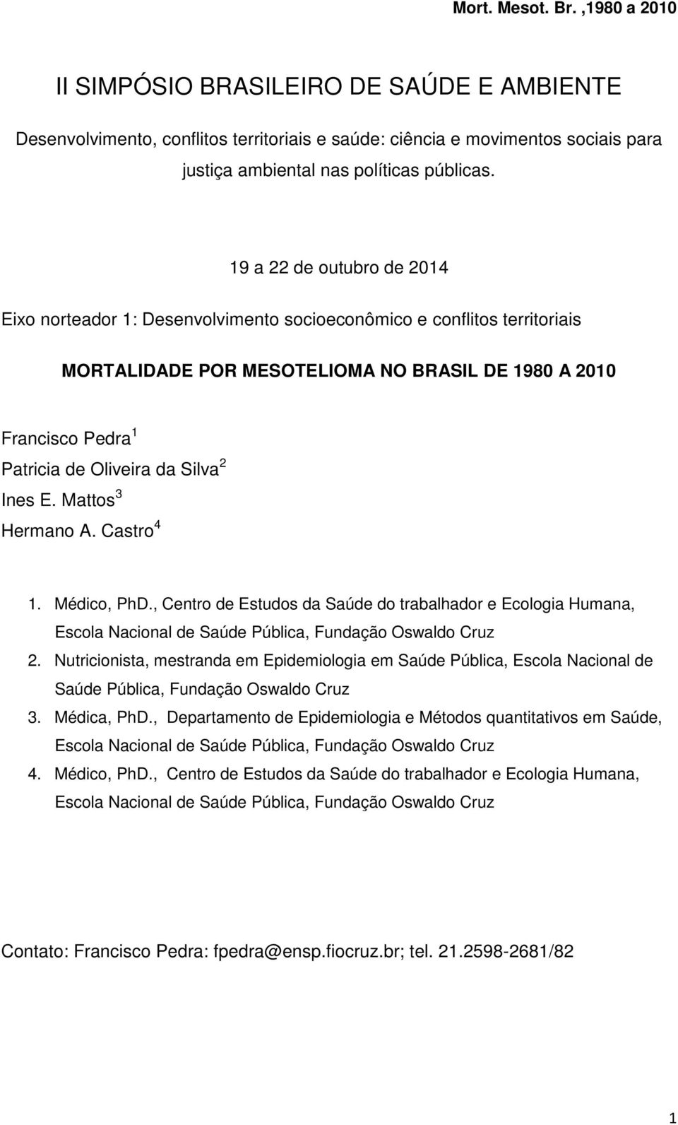 Silva 2 Ines E. Mattos 3 Hermano A. Castro 4 1. Médico, PhD., Centro de Estudos da Saúde do trabalhador e Ecologia Humana, Escola Nacional de Saúde Pública, Fundação Oswaldo Cruz 2.