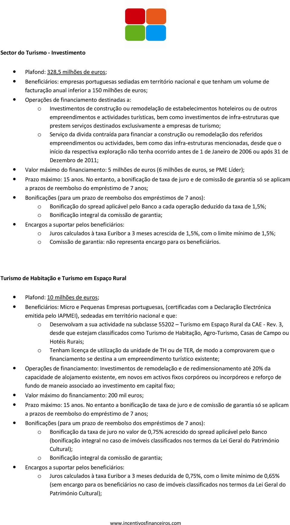 investimentos de infra-estruturas que prestem serviços destinados exclusivamente a empresas de turismo; o Serviço da divida contraída para financiar a construção ou remodelação dos referidos