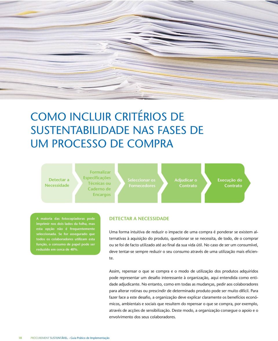 Se for assegurado que todos os colaboradores utilizam esta função, o consumo de papel pode ser reduzido em cerca de 40%.