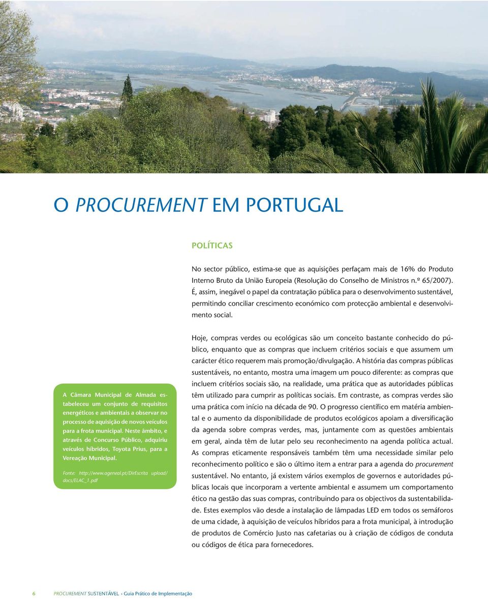 A Câmara Municipal de Almada estabeleceu um conjunto de requisitos energéticos e ambientais a observar no processo de aquisição de novos veículos para a frota municipal.