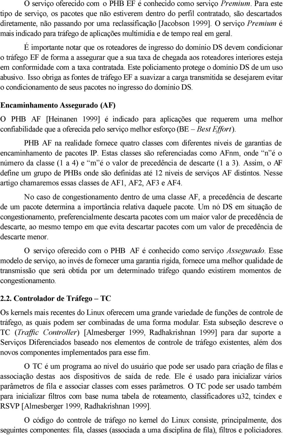 O serviço Premium é mais indicado para tráfego de aplicações multimídia e de tempo real em geral.