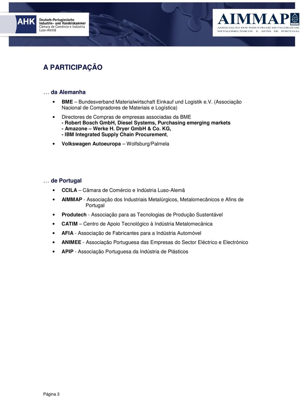 (Associação Nacional de Compradores de Materiais e Logística) Directores de Compras de empresas associadas da BME - Robert Bosch GmbH, Diesel Systems, Purchasing emerging markets - Amazone Werke H.