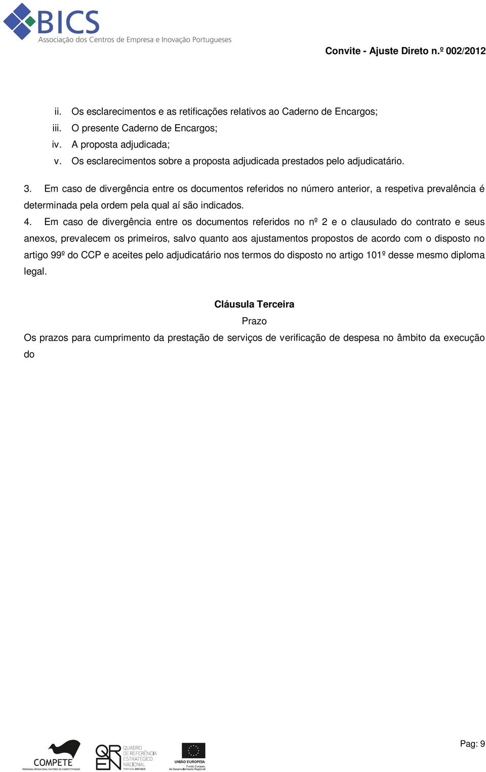 Em caso de divergência entre os documentos referidos no número anterior, a respetiva prevalência é determinada pela ordem pela qual aí são indicados. 4.