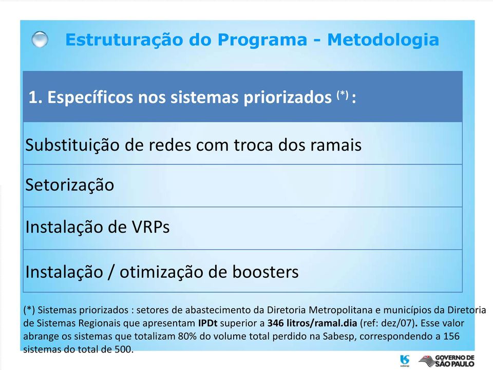 otimização de boosters (*) Sistemas priorizados : setores de abastecimento da Diretoria Metropolitana e municípios da Diretoria