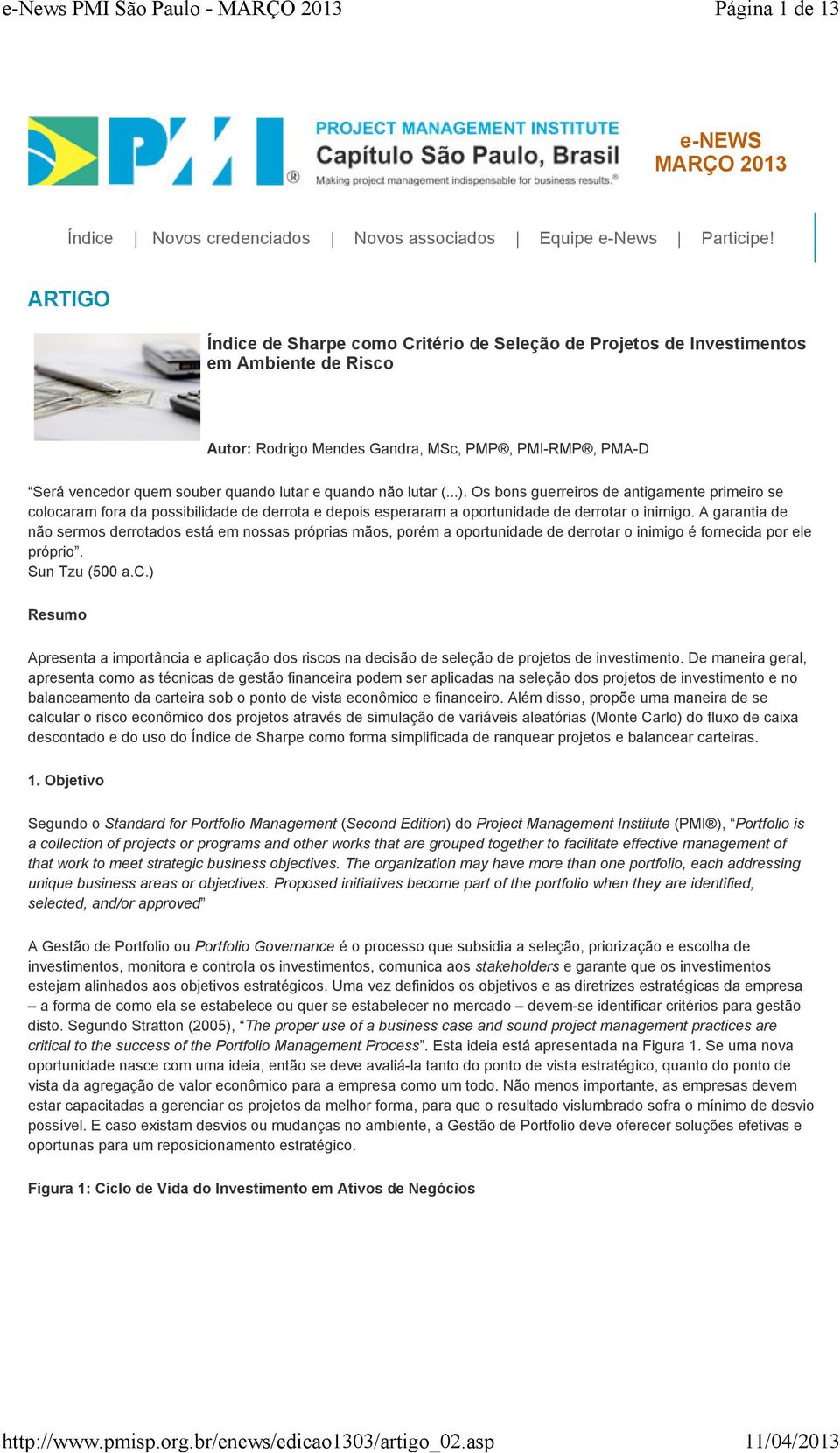 quando não lutar (...). Os bons guerreiros de antigamente primeiro se colocaram fora da possibilidade de derrota e depois esperaram a oportunidade de derrotar o inimigo.