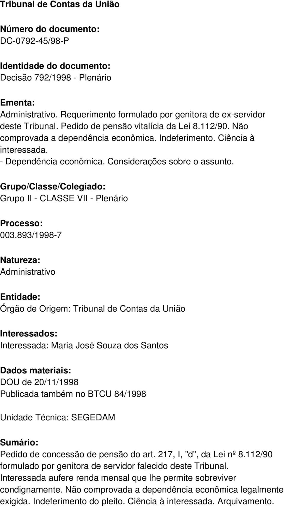 - Dependência econômica. Considerações sobre o assunto. Grupo/Classe/Colegiado: Grupo II - CLASSE VII - Plenário Processo: 003.