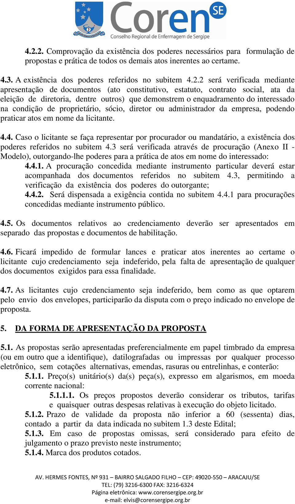 de proprietário, sócio, diretor ou administrador da empresa, podendo praticar atos em nome da licitante. 4.