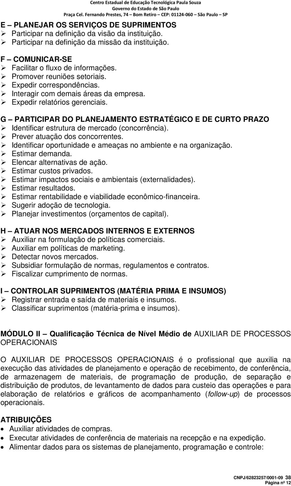 G PARTICIPAR DO PLANEJAMENTO ESTRATÉGICO E DE CURTO PRAZO Identificar estrutura de mercado (concorrência). Prever atuação dos concorrentes.