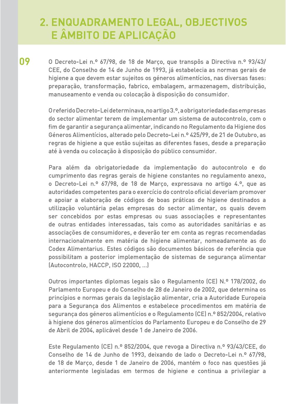 fabrico, embalagem, armazenagem, distribuição, manuseamento e venda ou colocação à disposição do consumidor. O referido Decreto-Lei determinava, no artigo 3.