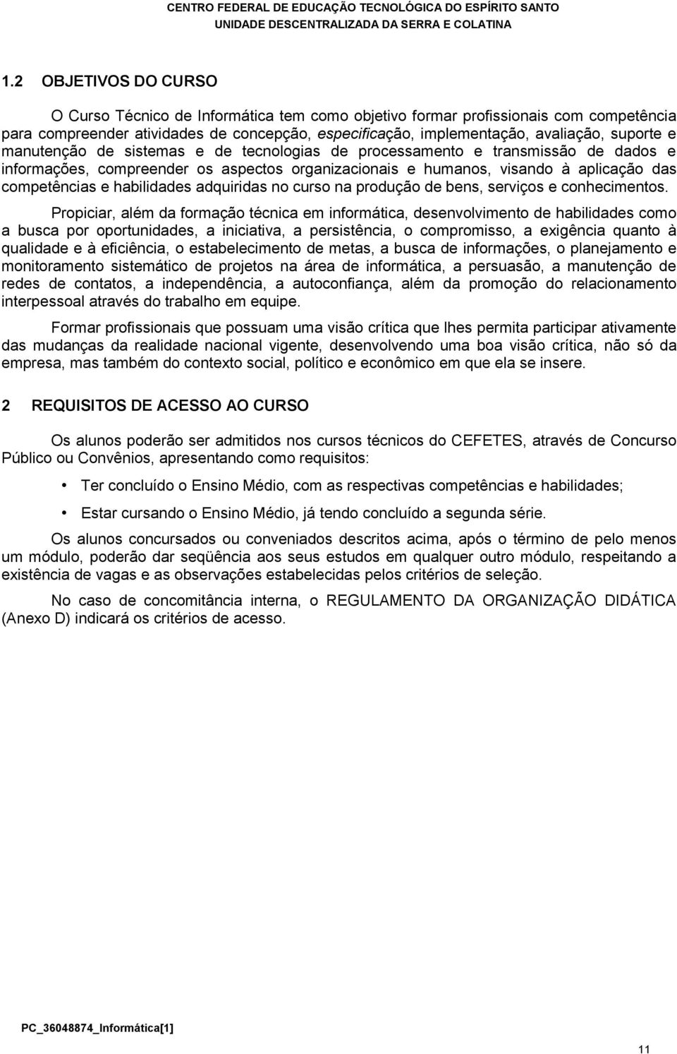 adquiridas no curso na produção de bens, serviços e conhecimentos.