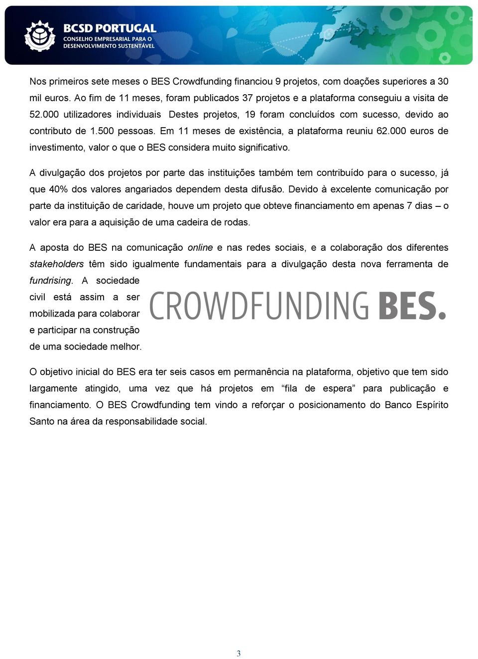 000 euros de investimento, valor o que o BES considera muito significativo.