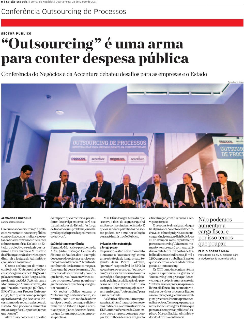 anoronha@negocios.pt Orecursoao outsourcing épráticacorrentetantonosectorpúblico, comoprivado,masmuitasvezesestasentidadestêmvisõesdiferentes sobreestamatéria.