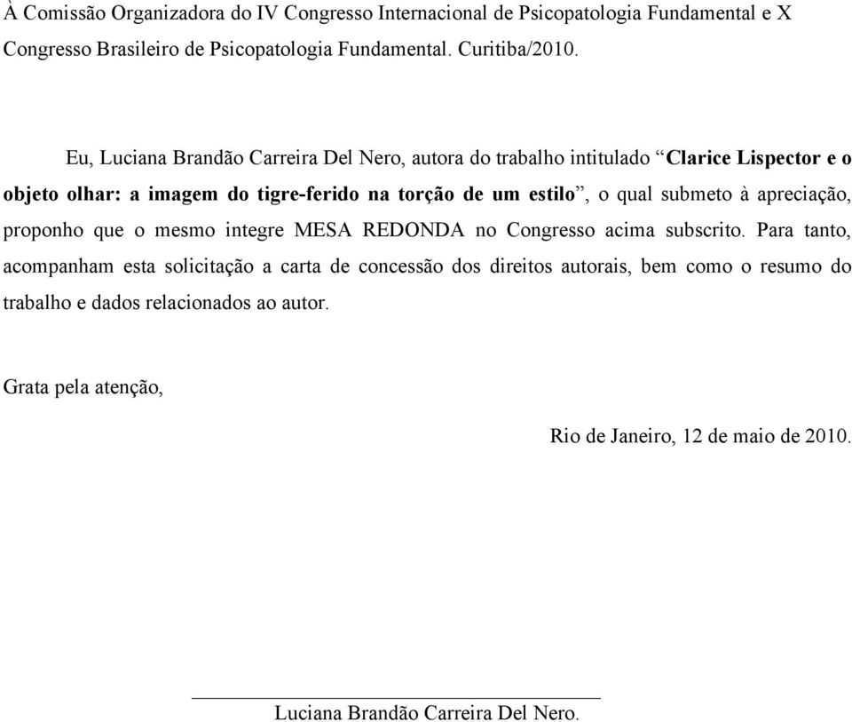 submeto à apreciação, proponho que o mesmo integre MESA REDONDA no Congresso acima subscrito.