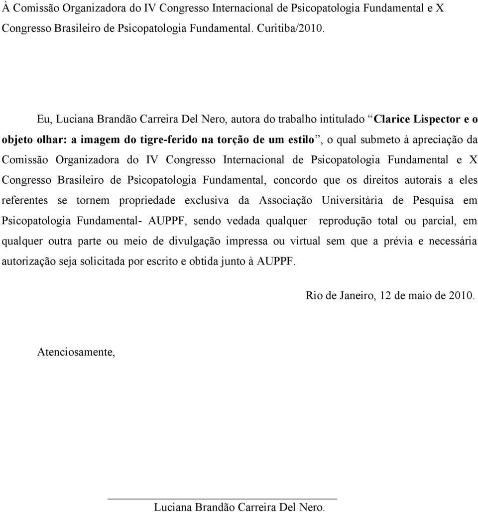 Organizadora do IV Congresso Internacional de Psicopatologia Fundamental e X Congresso Brasileiro de Psicopatologia Fundamental, concordo que os direitos autorais a eles referentes se tornem