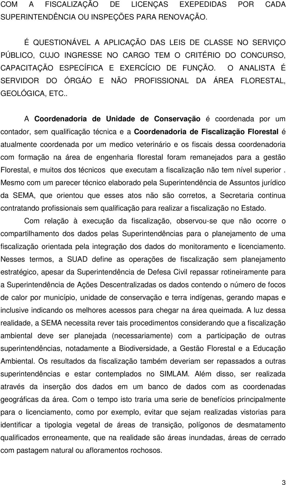 O ANALISTA É SERVIDOR DO ÓRGÁO E NÃO PROFISSIONAL DA ÁREA FLORESTAL, GEOLÓGICA, ETC.