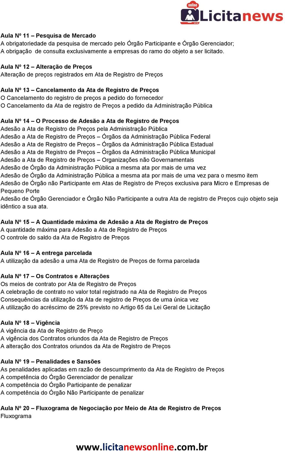 fornecedor O Cancelamento da Ata de registro de Preços a pedido da Administração Pública Aula Nº 14 O Processo de Adesão a Ata de Registro de Preços Adesão a Ata de Registro de Preços pela