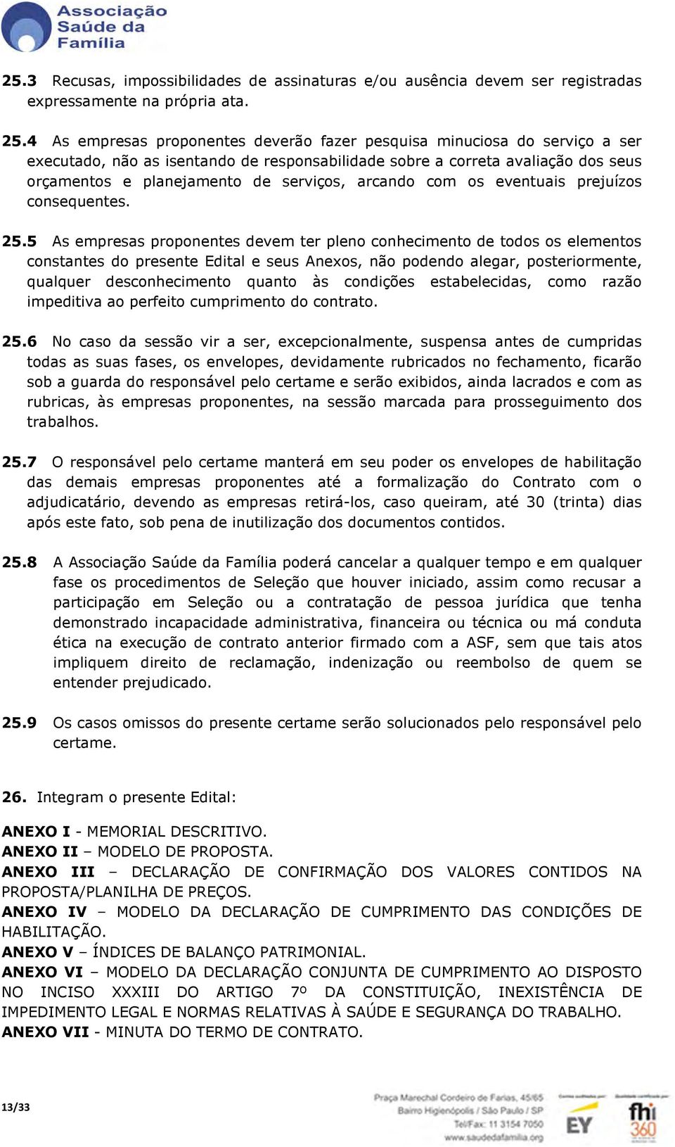 arcando com os eventuais prejuízos consequentes. 25.