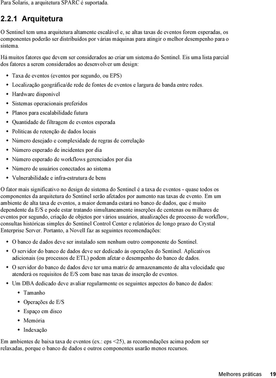 desempenho para o sistema. Há muitos fatores que devem ser considerados ao criar um sistema do Sentinel.