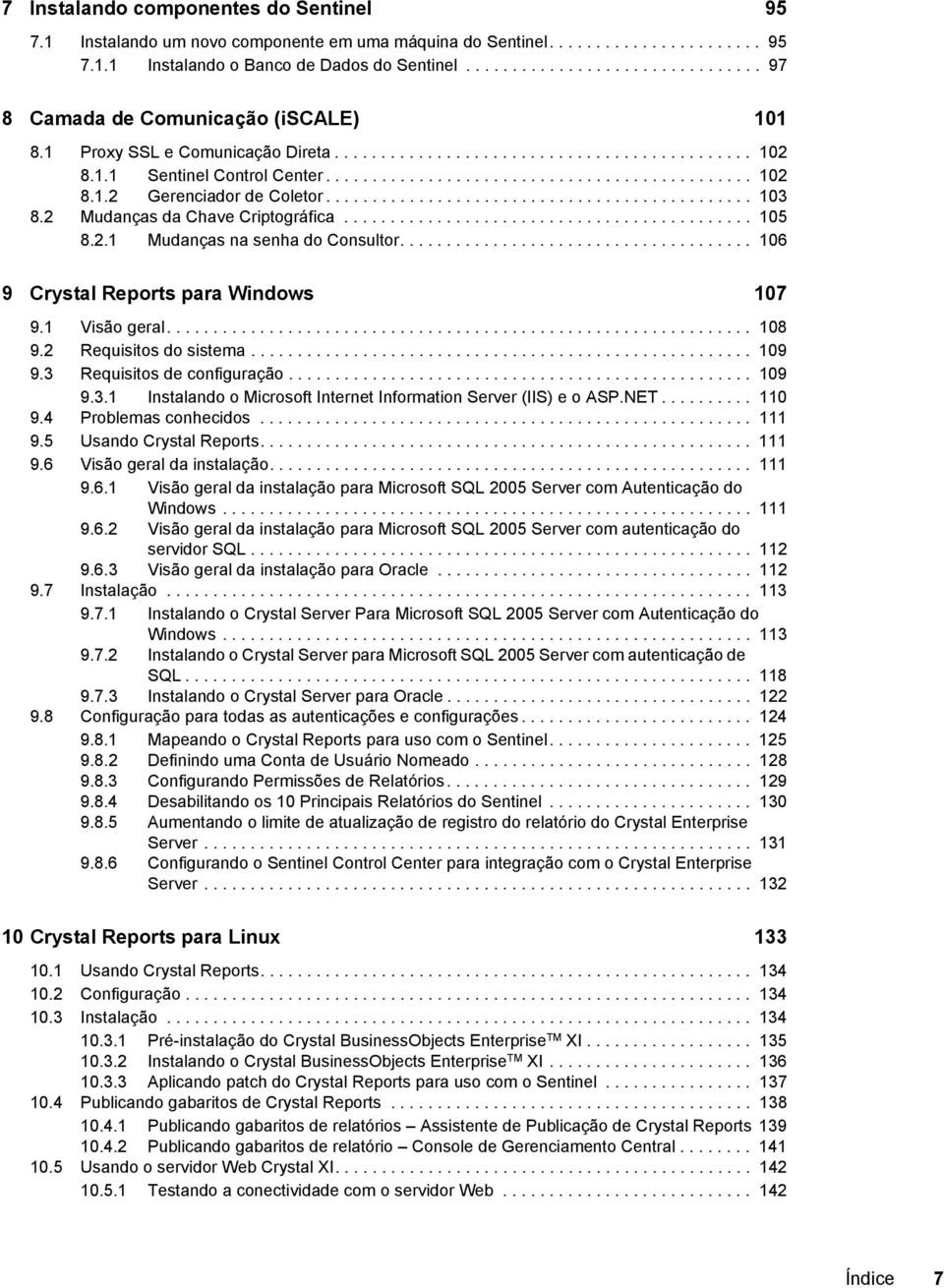 ............................................. 103 8.2 Mudanças da Chave Criptográfica............................................ 105 8.2.1 Mudanças na senha do Consultor.