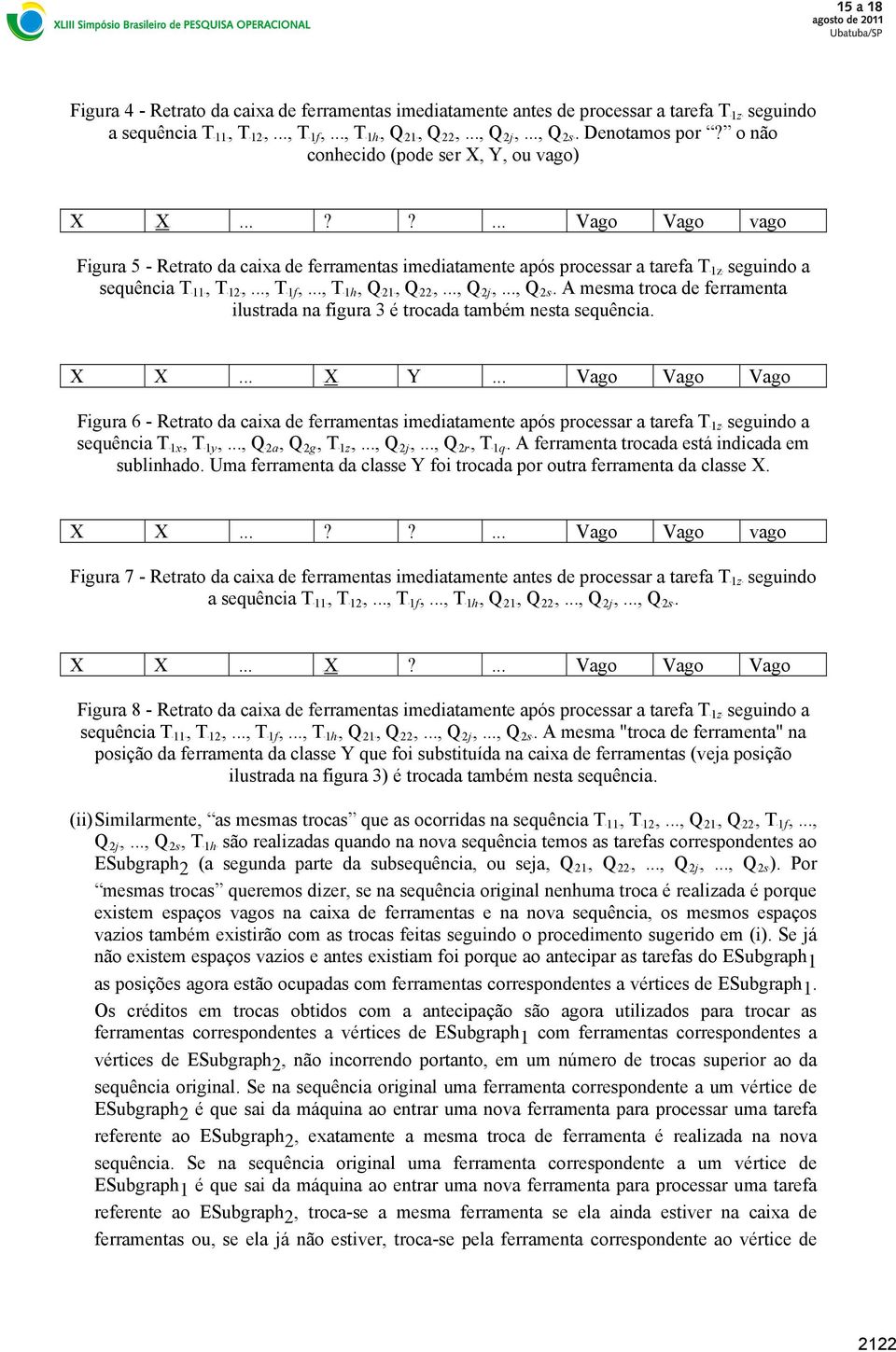 .., TB1fB,..., TB1hB, QB21B, QB22B,..., QB2jB,..., QB2sB. A mesma troca de ferramenta ilustrada na figura 3 é trocada também nesta sequência. X X... UXU.