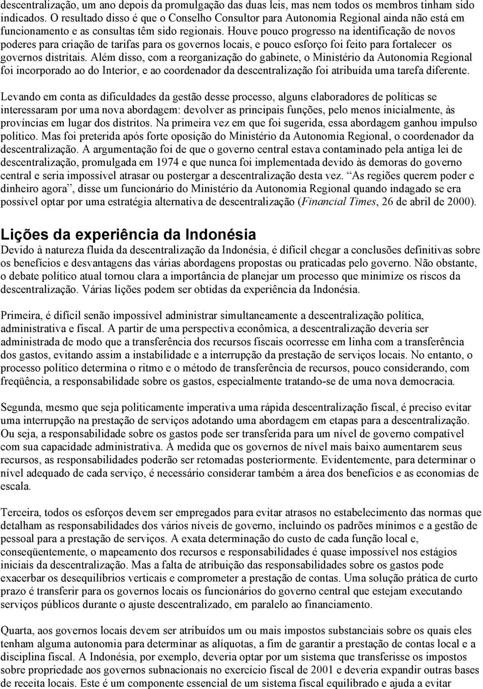 Houve pouco progresso na identificação de novos poderes para criação de tarifas para os governos locais, e pouco esforço foi feito para fortalecer os governos distritais.