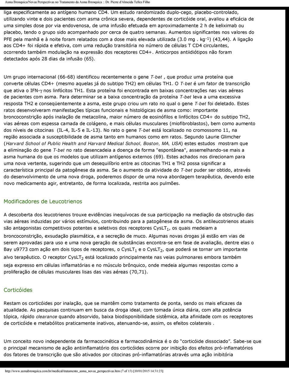 endovenosa, de uma infusão efetuada em aproximadamente 2 h de keliximab ou placebo, tendo o grupo sido acompanhado por cerca de quatro semanas.